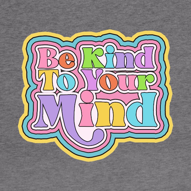 Be kind to your mind by ClaireyLouCreations